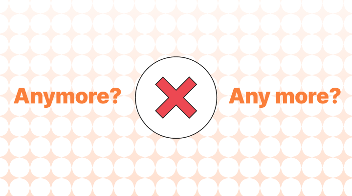 Anymore vs. Any more 뜻, 차이, 예시