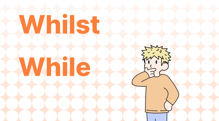 Whilst vs. While 뜻, 차이, 예문