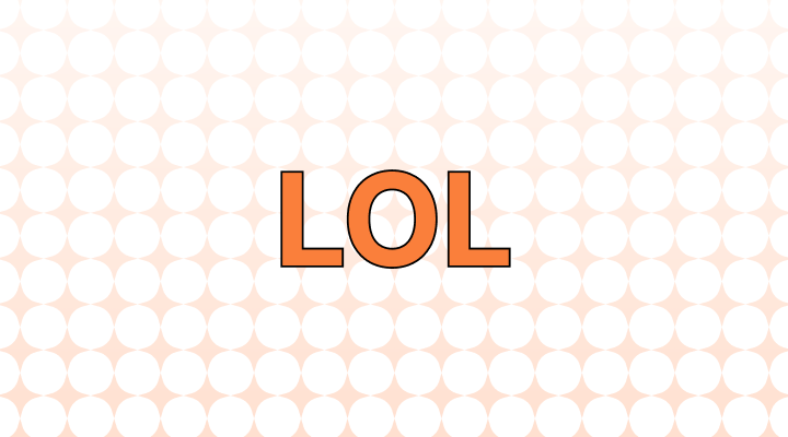 LOL 뜻(크게 소리내어 웃다), 예시, 관련 표현(LMAO, ROTFL, ROTFLOL)