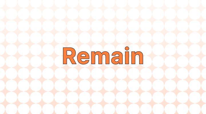 Remain 뜻과 예시