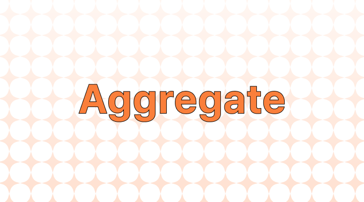 Aggregate 뜻과 예시