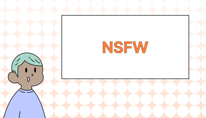 NSFW 뜻, 예시, 관련 표현 (SFW, NSFL)
